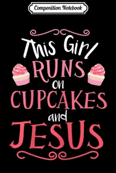 Paperback Composition Notebook: Womens This Girl Runs On Cupcakes And Jesus Christian Gift Journal/Notebook Blank Lined Ruled 6x9 100 Pages Book