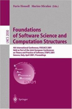Foundations of Software Science and Computation Structures: 4th International Conference, Fossacs 2001 Held as Part of the Joint European Conferences on Theory and Practice of Software, Etaps 2001 Gen