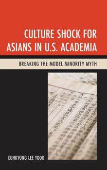 Hardcover Culture Shock for Asians in U.S. Academia: Breaking the Model Minority Myth Book