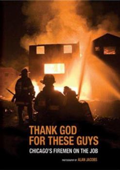 Hardcover Thank God for These Guys: Chicago's Firemen on the Job Book