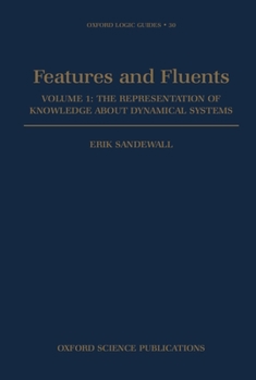 Features and Fluents: The Representation of Knowledge About Dynamical Systems Volume 1 - Book #30 of the Oxford Logic Guides