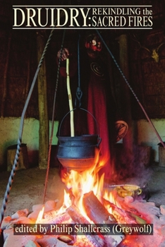 Druidry: Rekindling the Sacred Fires