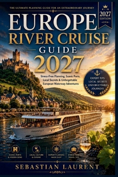 EUROPE RIVER CRUISE GUIDE 2027: Danube & Rhine Ports Made Easy with Walking Itineraries, DIY Excursions, Local Secrets & Stress-Free Planning