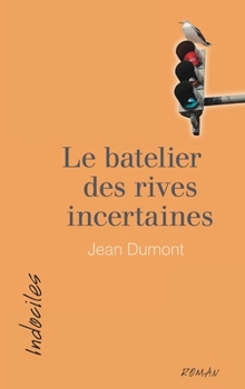 Le batelier des rives incertaines (French Edition)