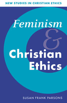 Feminism and Christian Ethics (New Studies in Christian Ethics) - Book  of the New Studies in Christian Ethics