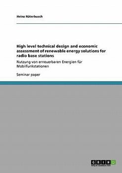 Paperback High level technical design and economic assessment of renewable energy solutions for radio base stations: Nutzung von erneuerbaren Energien für Mobil Book