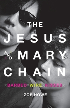 Paperback The Jesus and Mary Chain: Barbed Wire Kisses Book