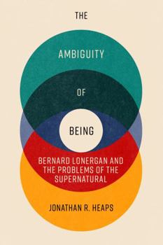 Hardcover The Ambiguity of Being: Lonergan and the Problems of the Supernatural Book