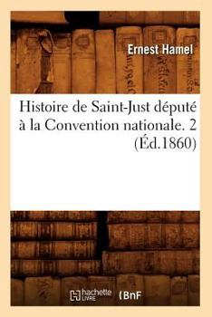 Paperback Histoire de Saint-Just Député À La Convention Nationale. 2 (Éd.1860) [French] Book