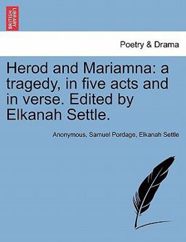 Paperback Herod and Mariamna: A Tragedy, in Five Acts and in Verse. Edited by Elkanah Settle. Book