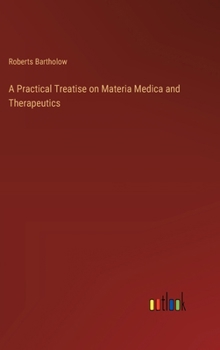 Hardcover A Practical Treatise on Materia Medica and Therapeutics Book