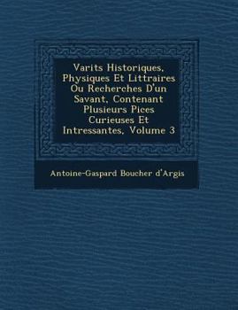Vari T S Historiques, Physiques Et Litt Raires Ou Recherches D'Un Savant, Contenant Plusieurs Pi Ces Curieuses Et Int Ressantes, Volume 3