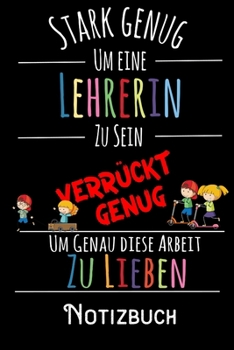 Paperback Stark genug um eine Lehrerin zu sein Verr?ckt genug um genau diese Arbeit zu lieben - Notizbuch: DIN A5 Notizbuch / Notizheft /Journal mit Punkteraste [German] Book