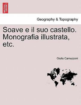 Paperback Soave E Il Suo Castello. Monografia Illustrata, Etc. [Italian] Book