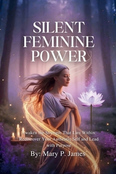Paperback Silent Feminine Power: Awaken the Strength That Lies Within Book