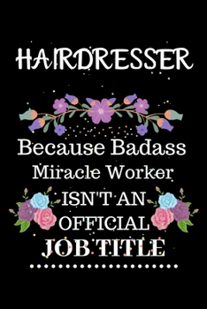 Paperback Hairdresser Because Badass Miracle Worker Isn't an Official Job Title: Lined Notebook Gift for Hairdresser. Notebook / Diary / Thanksgiving & Christma Book