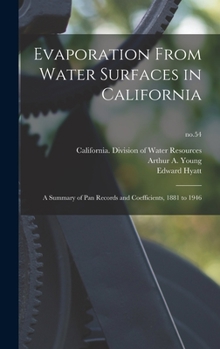 Evaporation from water surfaces in California: a summary of pan records and coefficients, 1881 to 1946 Volume no.54