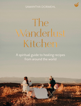 The Wanderlust Kitchen: Plant-based recipes for adventurous souls