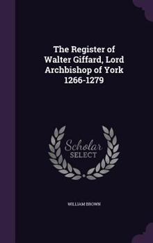 Hardcover The Register of Walter Giffard, Lord Archbishop of York 1266-1279 Book