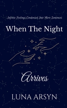 Paperback When The Night Arrives: Infinite Feelings Condensed Into Mere Sentences. Book