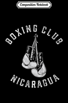 Composition Notebook: Boxing Club Nicaragua Gloves Fighter  Journal/Notebook Blank Lined Ruled 6x9 100 Pages