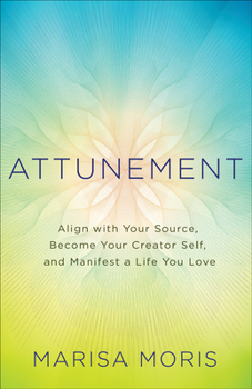 Paperback Attunement: Align with Your Source, Become Your Creator Self, and Manifest a Life You Love Book