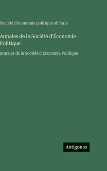 Annales de la Société d'Économie Politique: Annales de la Société d'Économie Politique (French Edition)