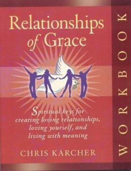Paperback Relationships of Grace Workbook: Spirtual Keys for Creating Loving Relationships, Loving Yourself, and Living With Meaning Book