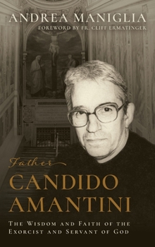 Father Candido Amantini: The Wisdom and Faith of the Exorcist and Servant of God