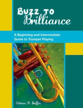 Paperback Buzz to Brilliance: A Beginning and Intermediate Guide to Trumpet Playing a Beginning and Intermediate Guide to Trumpet Playing Book