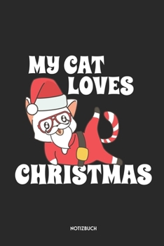 My Cat Loves Christmas Notizbuch: Lustige Katze | Dotted Notebook / Punkteraster | 120 gepunktete Seiten | ca. A5 Format | Individuelles X-MAS Journal ... für Männer, Frauen & Kinder (German Edition)