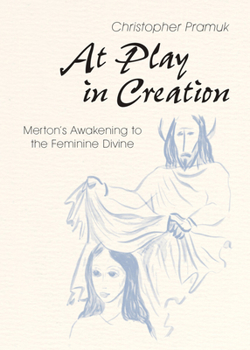 Paperback At Play in Creation: Merton's Awakening to the Feminine Divine Book