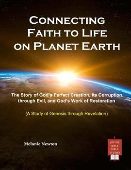 Paperback Connecting Faith to Life on Planet Earth: The Story of God's Perfect Creation, Its Corruption through Evil, and God's Work of Restoration Book