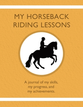 Paperback My Horseback Riding Lessons: A journal of my skills, my progress, and my achievements. Book