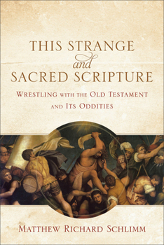Paperback This Strange and Sacred Scripture: Wrestling with the Old Testament and Its Oddities Book