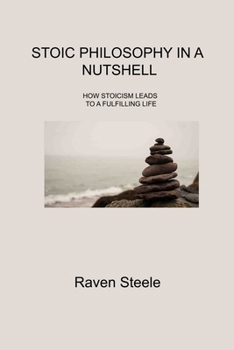 Paperback Stoic Philosophy in a Nutshell: How Stoicism Leads to a Fulfilling Life Book