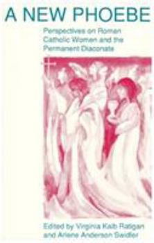 Paperback A New Phoebe: Perspectives on Roman Catholic Women and the Permanent Diaconate Book