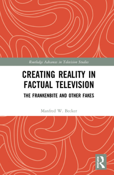 Hardcover Creating Reality in Factual Television: The Frankenbite and Other Fakes Book