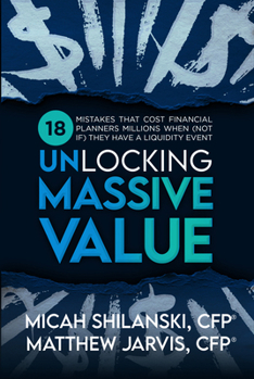 Paperback Unlocking Massive Value: 18 Mistake Advisors Make When Growing, Merging or Selling Their Practice Book