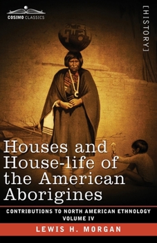 Paperback Houses and House-Life of the American Aborigines: Volume IV Book