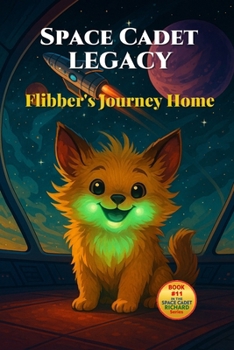 Space Cadet Legacy – Flibber’s Journey Home: A Secret Mission. A Gentle Creature. A Cure the Galaxy Desperately Needs. (Space Cadet Richard)