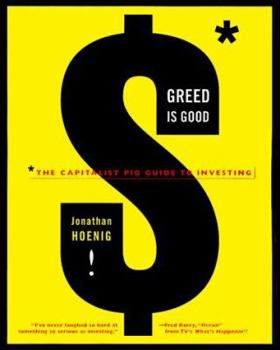 Paperback Greed Is Good: The Capitalist Pig Guide to Investing Book