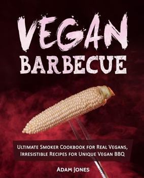 Paperback Vegan Barbecue: Ultimate Smoker Cookbook for Real Vegans, Irresistible Recipes for Unique Vegan BBQ Book