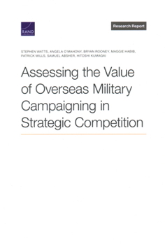Paperback Assessing the Value of Overseas Military Campaigning in Strategic Competition Book