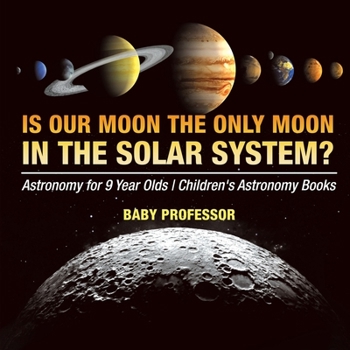 Paperback Is Our Moon the Only Moon In the Solar System? Astronomy for 9 Year Olds Children's Astronomy Books Book