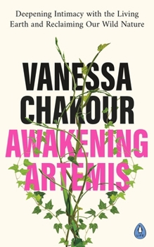 Paperback Awakening Artemis: Deepening Intimacy with the Living Earth and Reclaiming Our Wild Nature Book