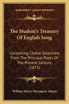 Paperback The Student's Treasury Of English Song: Containing Choice Selections From The Principal Poets Of The Present Century (1873) Book