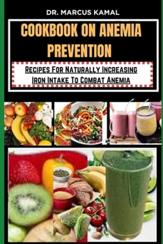 Paperback Cookbook on Anemia Prevention: Recipes For Naturally Increasing Iron Intake To Combat Anemia Book