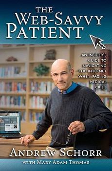 Paperback The Web-Savvy Patient: An Insider's Guide to Navigating the Internet When Facing Medical Crisis Book
