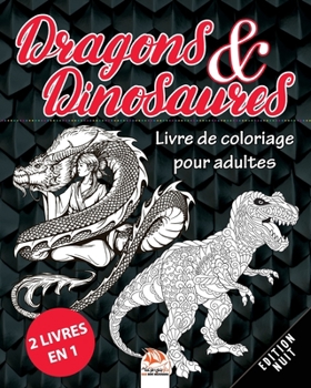 Dragons  & Dinosaures – Edition Nuit - 2 livres en 1: Livre de Coloriage pour Adultes (Mandalas) -  Anti-stress – 48 illustrations à colorier (French Edition)